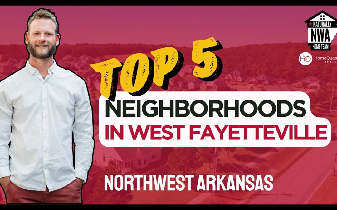 🏡 The Top 5 Neighborhoods in West Fayetteville, Arkansas